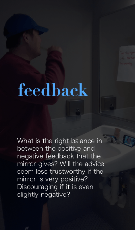 Feedback.  What is the right balance in between the positive and negative feedback that the mirror gives? Will the advice seem less trustworthy if the mirror is very positive? Discouraging if it is even slightly negative?